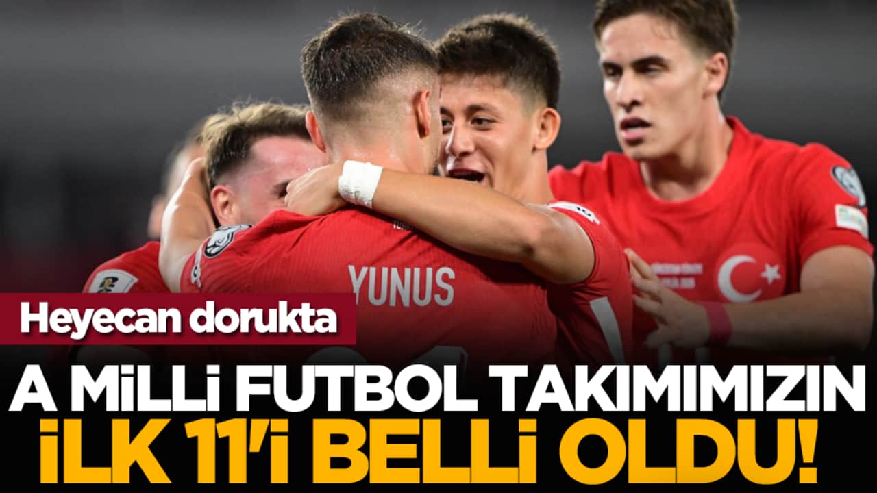 A Milli Futbol Takımımızın ilk 11'i belli oldu! Heyecan dorukta