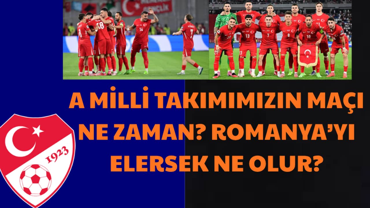 A Milli takımımızın maçı saat kaçta, nerede? Romanya'yı elersek Ne Olur