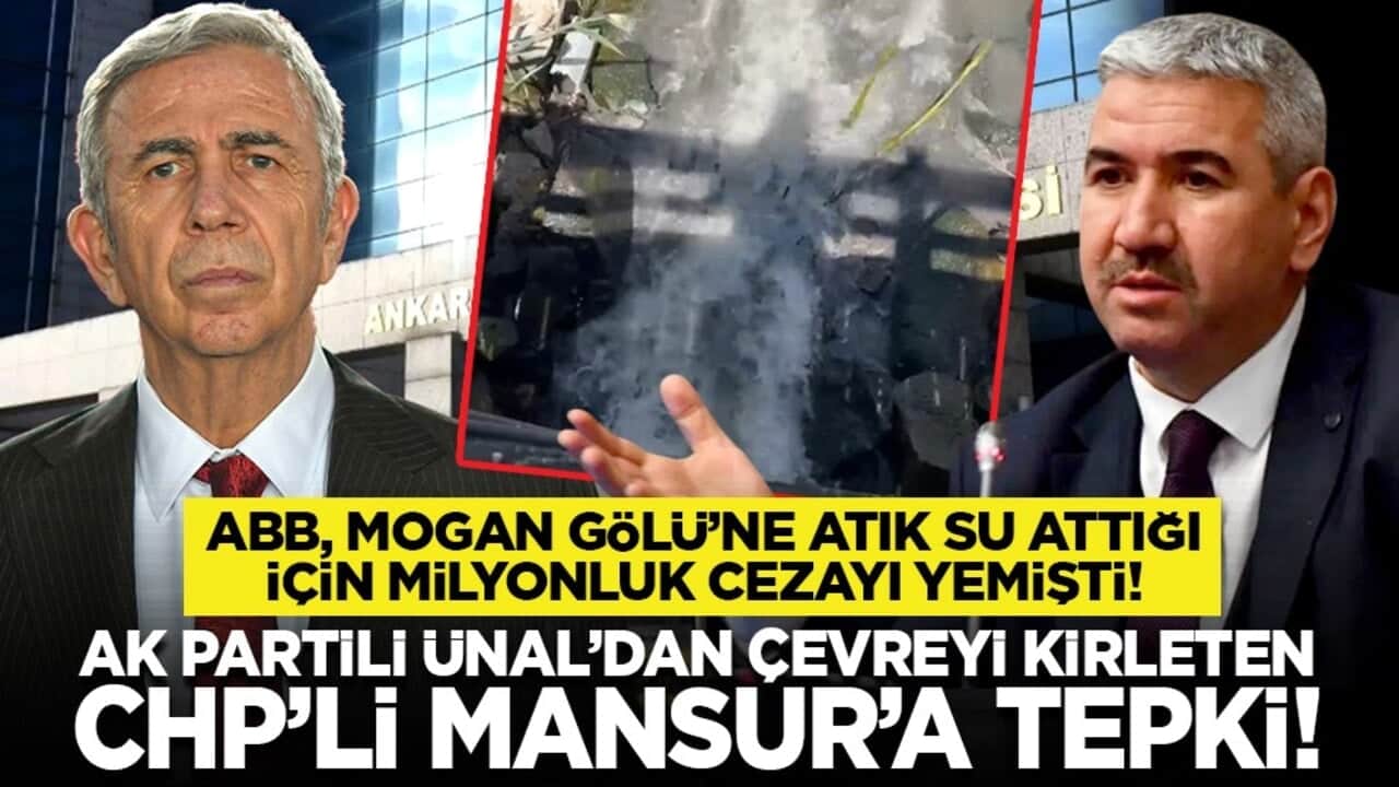ABB, Mogan Gölü’ne atık su attığı için milyonluk cezayı yemişti! AK Partili Ünal’dan çevreyi kirleten CHP’li Mansur’a tepki!
