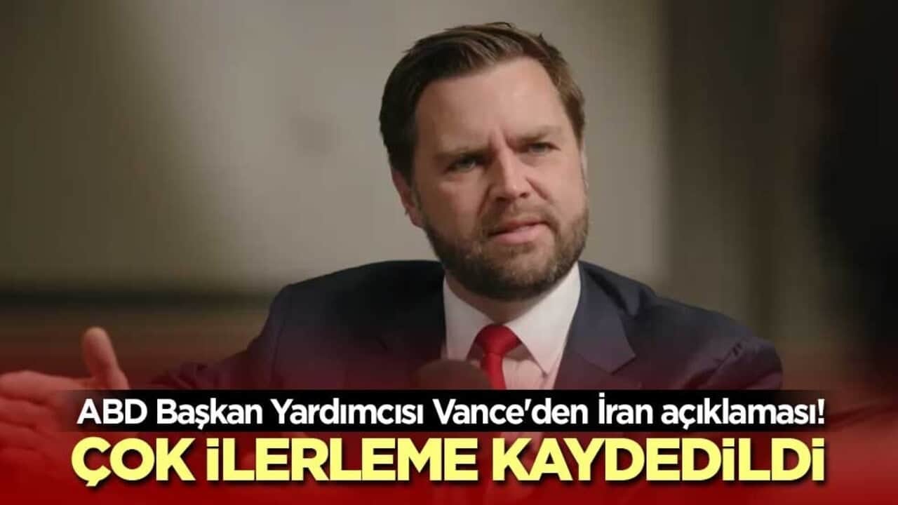 ABD Başkan Yardımcısı Vance'den İran açıklaması! "Çok ilerleme kaydedildi"