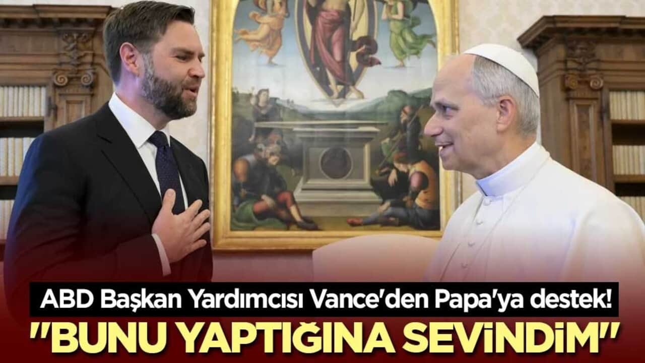 ABD Başkan Yardımcısı Vance'den Papa'ya destek! "Bunu yaptığına sevindim"