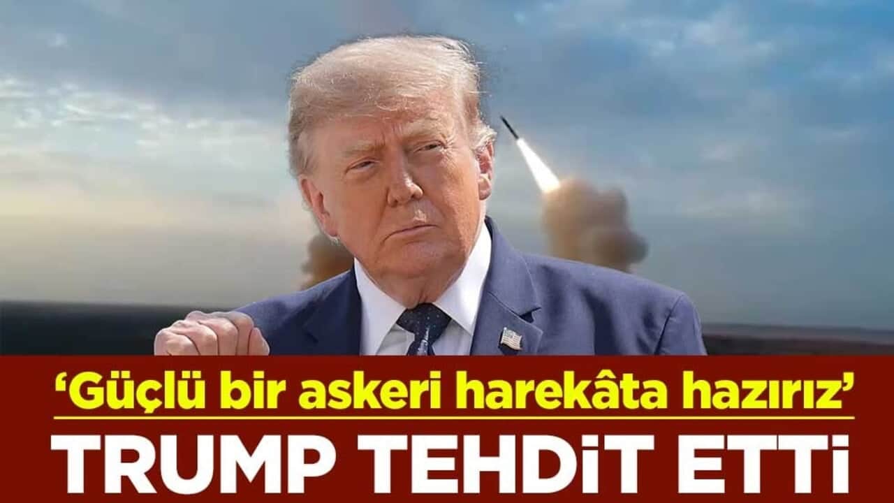 ABD Başkanı Trump tehdit etti: Güçlü bir askeri harekâta hazırız