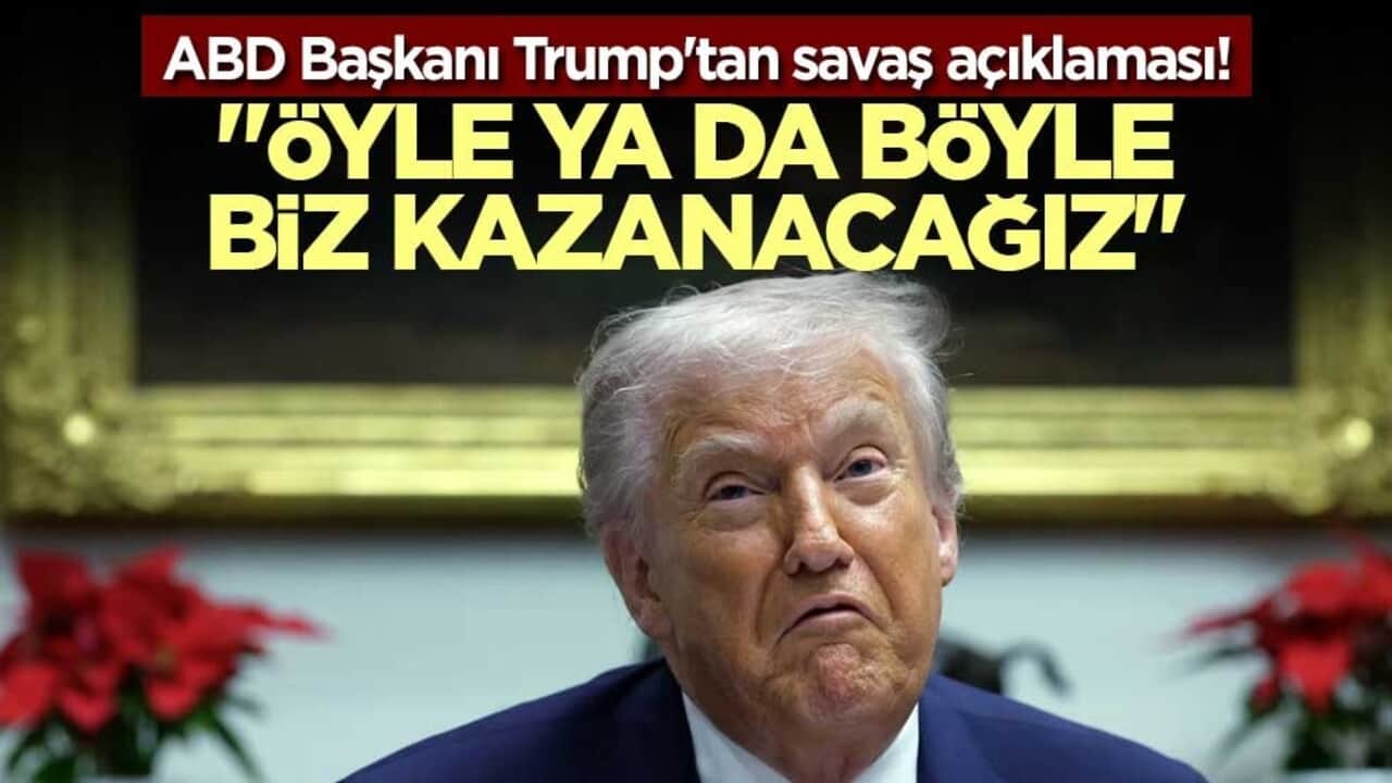 ABD Başkanı Trump'tan savaş açıklaması! "Öyle ya da böyle biz kazanacağız"