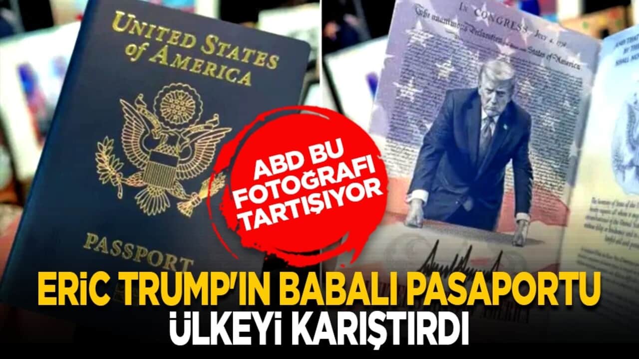 ABD bu fotoğrafı tartışıyor: Eric Trump'ın babalı pasaportu ülkeyi karıştırdı