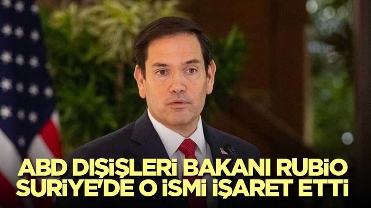 ABD Dışişleri Bakanı Rubio Suriye'de o ismi işaret etti