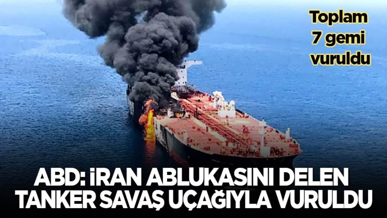 ABD, İran ablukasını ihlal eden tankeri savaş uçağıyla vurdu