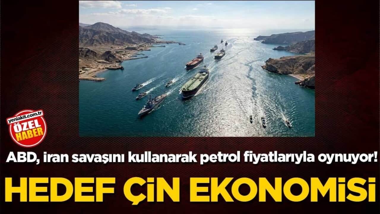 ABD, İran savaşını kullanarak petrol fiyatlarıyla oynuyor! Hedef Çin ekonomisi!