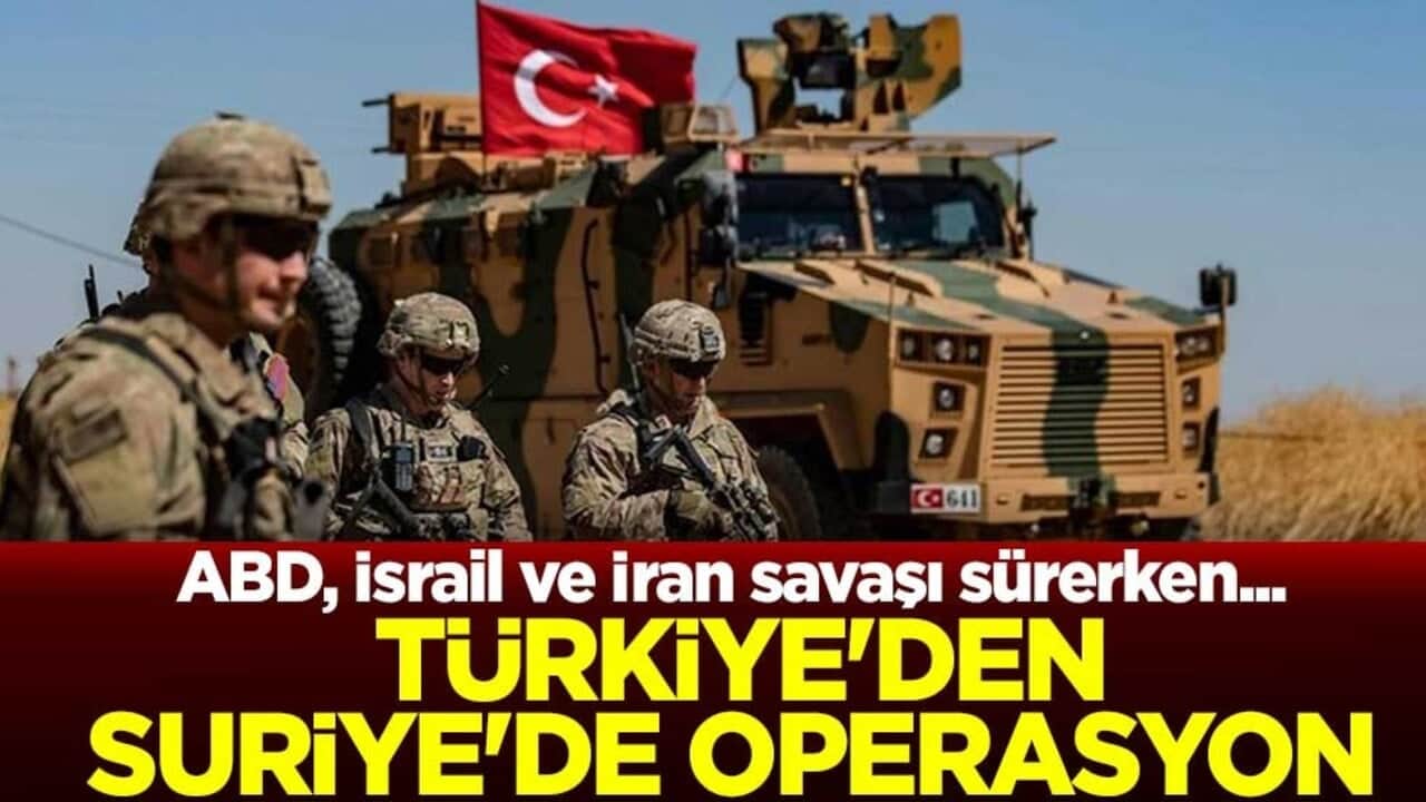 ABD, İsrail ve İran savaşı sürerken... Türkiye'den Suriye'de operasyon