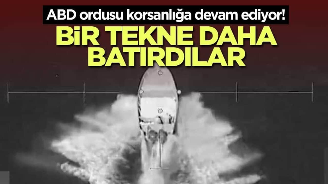 ABD ordusu korsanlığa devam ediyor! Bir tekne daha batırdılar