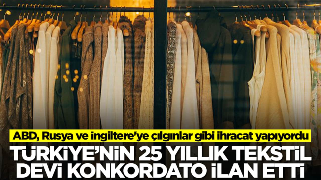 ABD, Rusya ve İngiltere'ye çılgınlar gibi ihracat yapıyordu! Türkiye'nin tekstil devi konkordato ilan etti