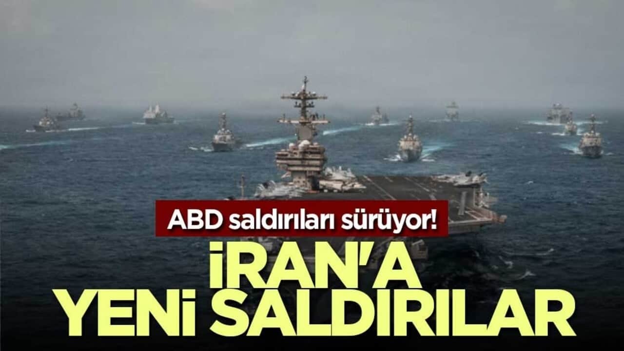ABD saldırıları sürüyor! İran'a yeni saldırılar