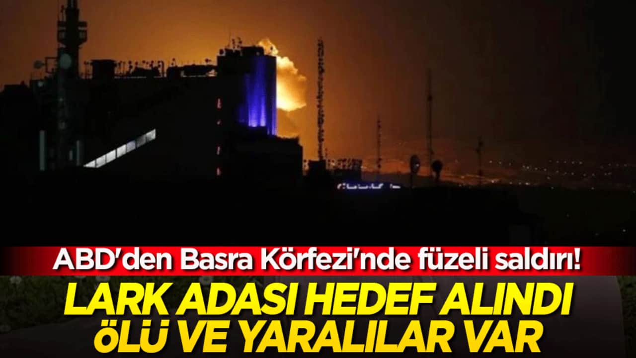 ABD'den Basra Körfezi'nde alçak füze saldırısı! Lark Adası hedef alındı, ölü ve yaralılar var!