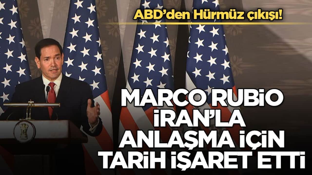 ABD’den Hürmüz çıkışı! Rubio, İran’la anlaşma için tarih işaret etti