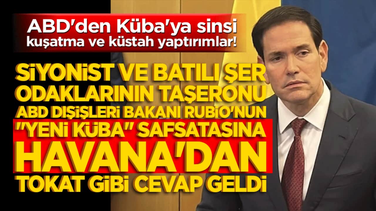 ABD'den Küba'ya sinsi kuşatma ve küstah yaptırımlar! Siyonist ve batılı şer odaklarının taşeronu ABD Dışişleri Bakanı Rubio'nun "yeni Küba" safsatasına Havana'dan tokat gibi cevap geldi!