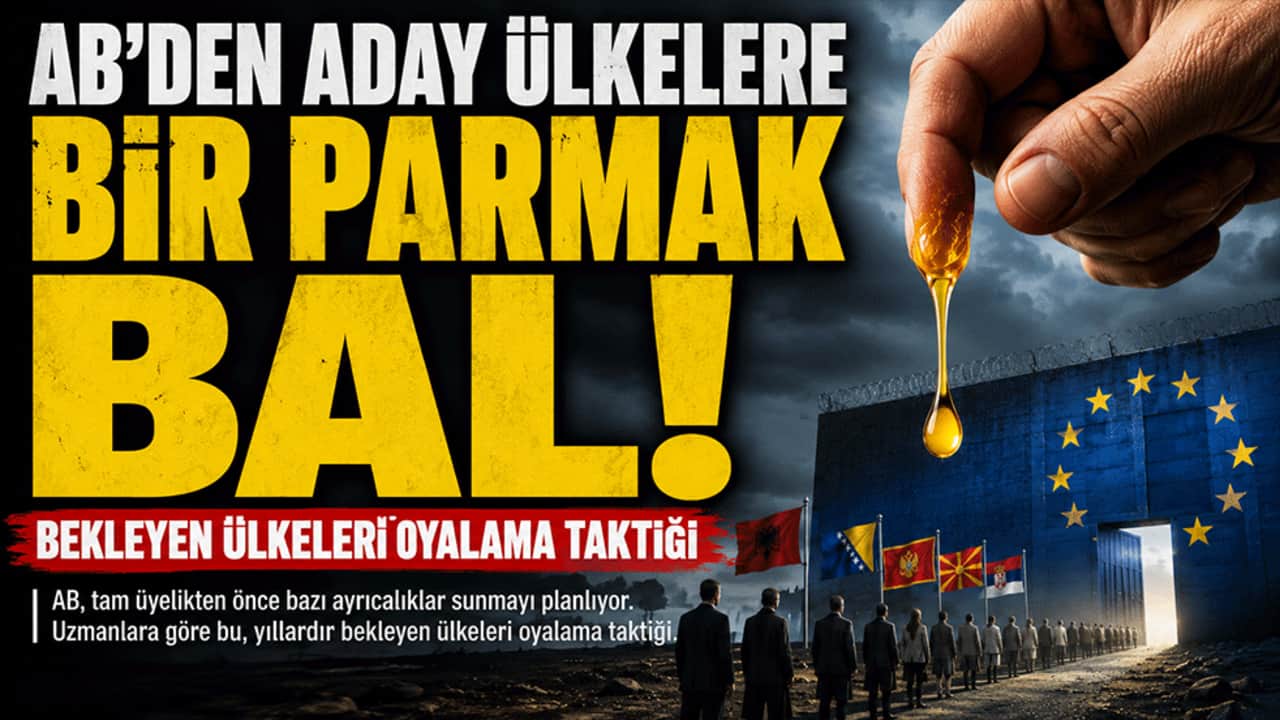 AB’den aday ülkelere bir parmak bal! Bekleyen ülkeleri oyalama taktiği
