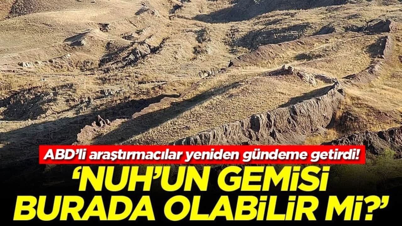 ABD’li araştırmacılar yeniden gündeme getirdi! "Nuh’un Gemisi burada olabilir mi?"