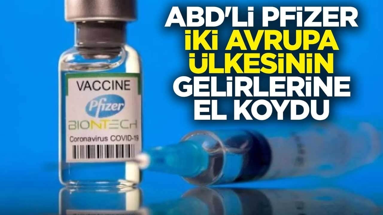 ABD'li Pfizer iki Avrupa ülkesinin gelirlerine el koydu