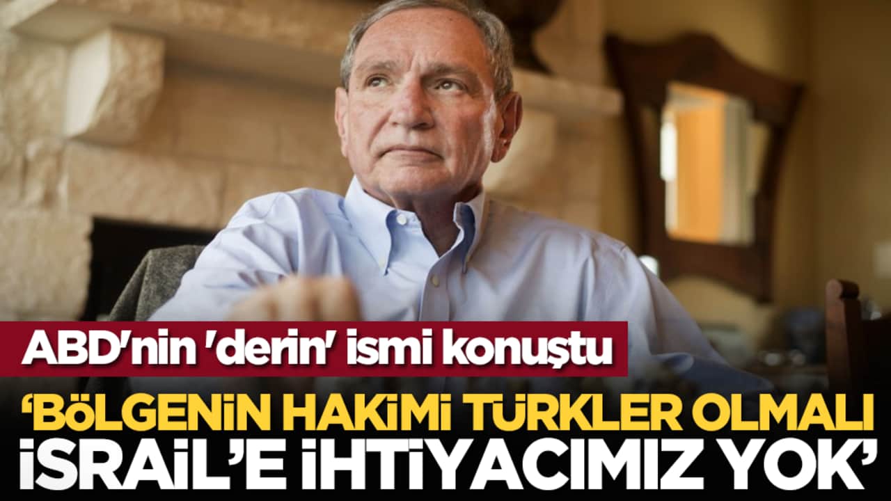 ABD'nin 'derin' ismi konuştu: "Bölgenin hakimi Türkler olmalı, İsrail’e ihtiyacımız yok"