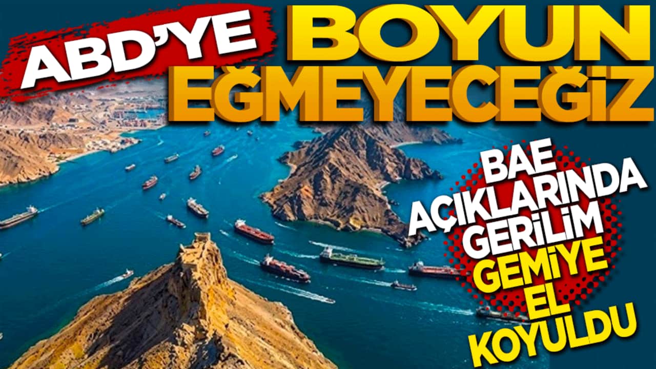 ABD’ye boyun eğmeyeceğiz! BAE açıklarında gerilim: Gemiye el konuldu