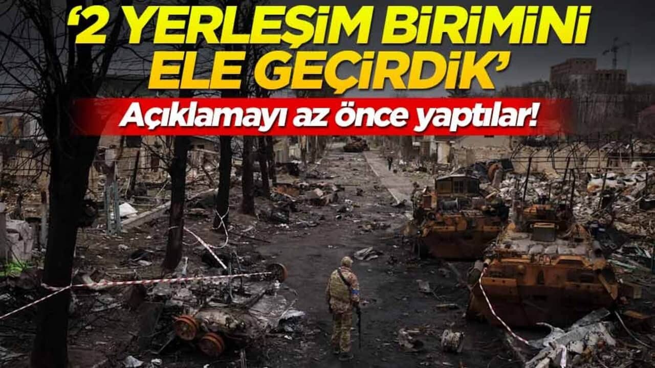 Açıklamayı az önce yaptılar! '2 yerleşim birimini ele geçirdik'