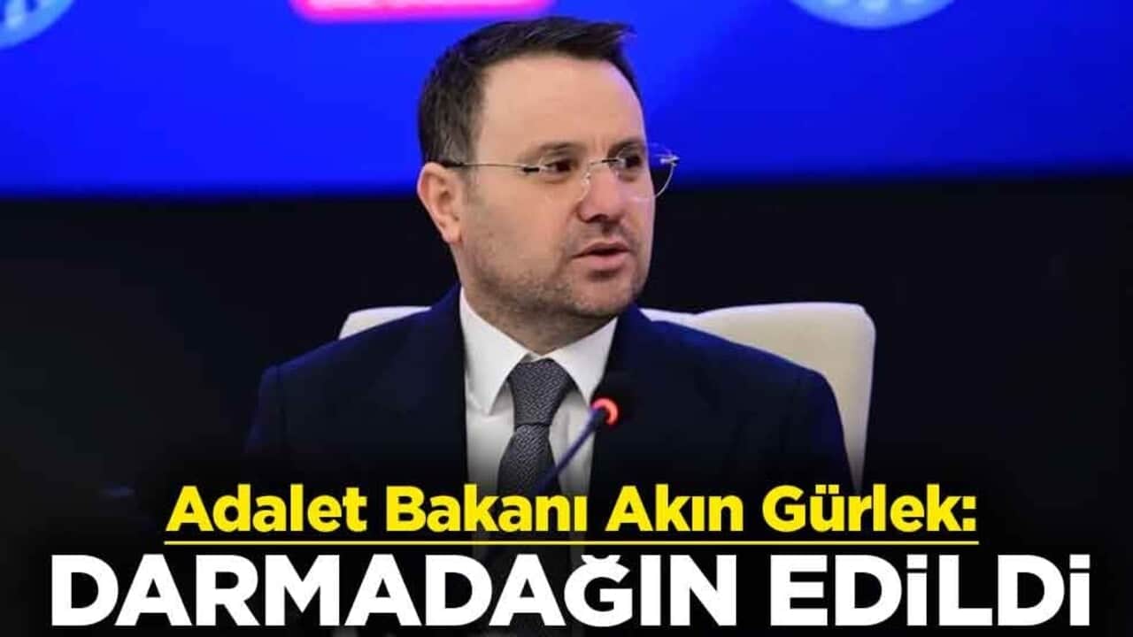 Adalet Bakanı Akın Gürlek: Darmadağın edildi