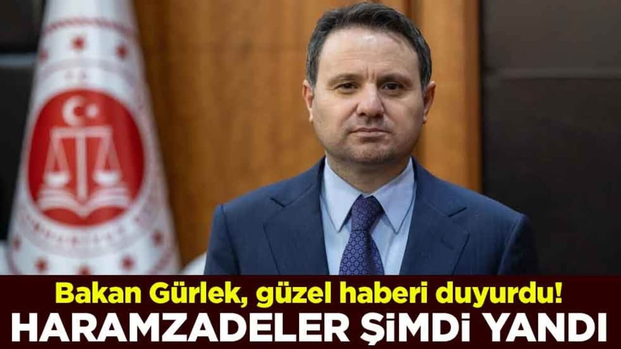 Adalet Bakanı Akın Gürlek, güzel haberi duyurdu! Haramzadeler şimdi yandı