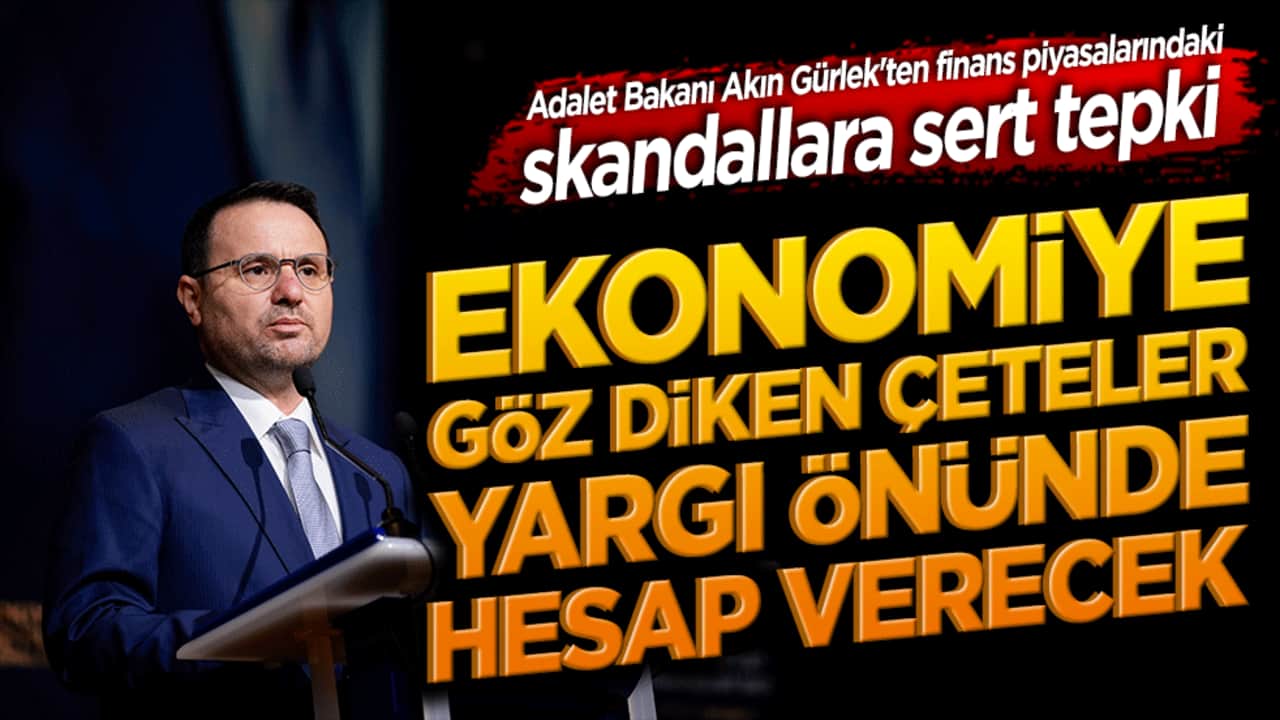 Adalet Bakanı Akın Gürlek'ten finans piyasalarındaki skandallara sert tepki! Ekonomiye göz diken çeteler ve şer odakları yargı önünde hesap verecek!