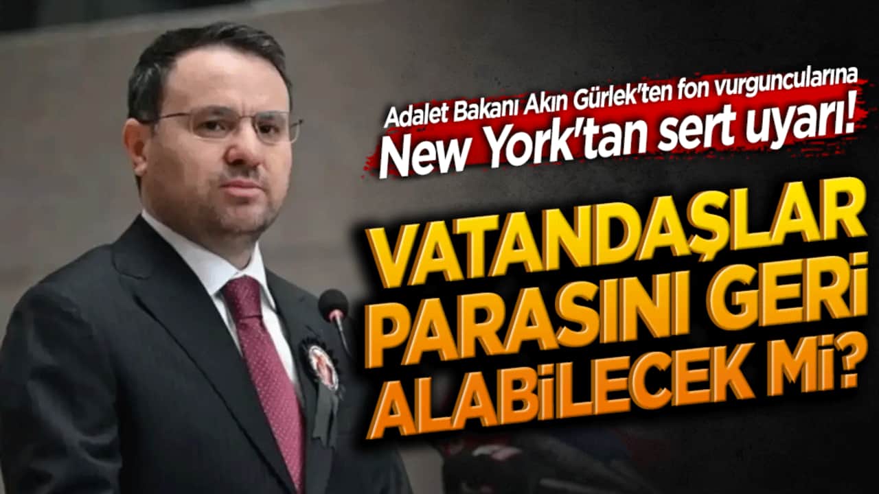 Adalet Bakanı Akın Gürlek'ten fon vurguncularına New York'tan sert uyarı! Vatandaşın parasını dağa taşıyamazsınız!