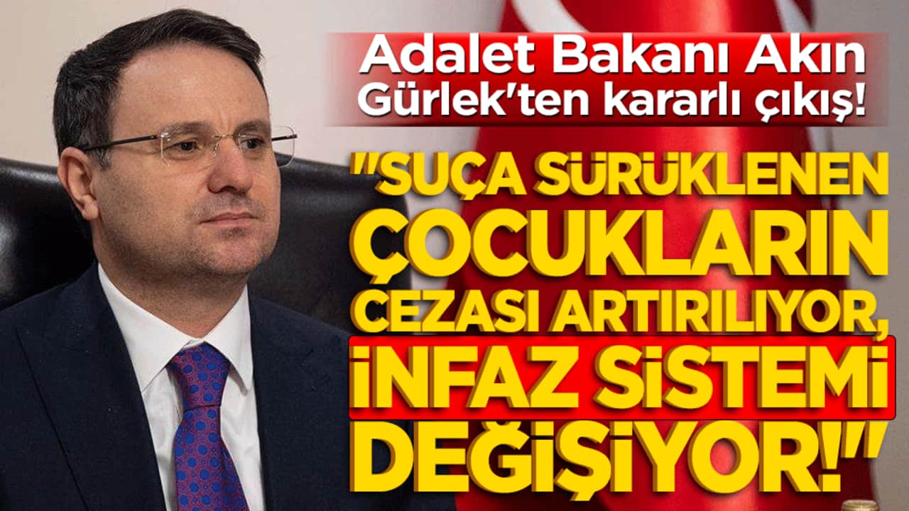 Adalet Bakanı Akın Gürlek'ten kararlı çıkış! "Suça sürüklenen çocukların cezası artırılıyor, infaz sistemi değişiyor!"