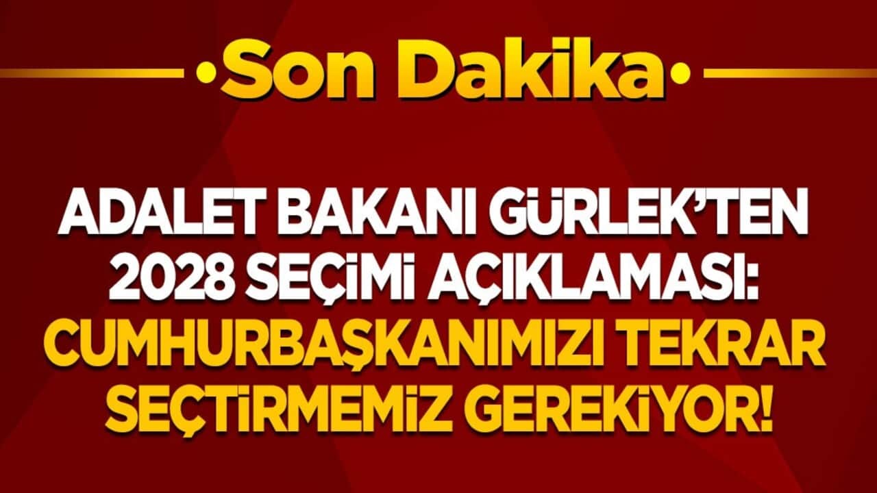 Adalet Bakanı Gürlek: 2028’de Cumhurbaşkanımızı tekrar seçtirmemiz gerekiyor