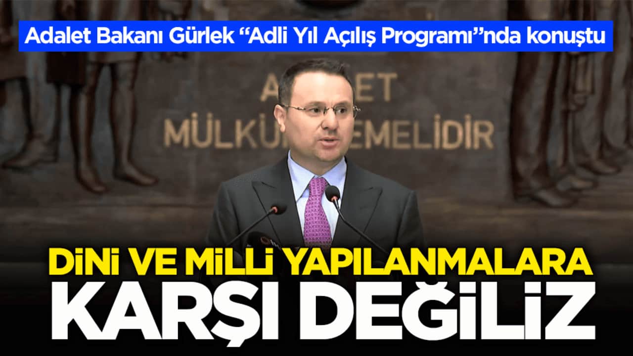 Adalet Bakanı Gürlek "Adli Yıl Açılış Programı"nda konuştu: Dini ve milli yapılanmalara karşı değiliz