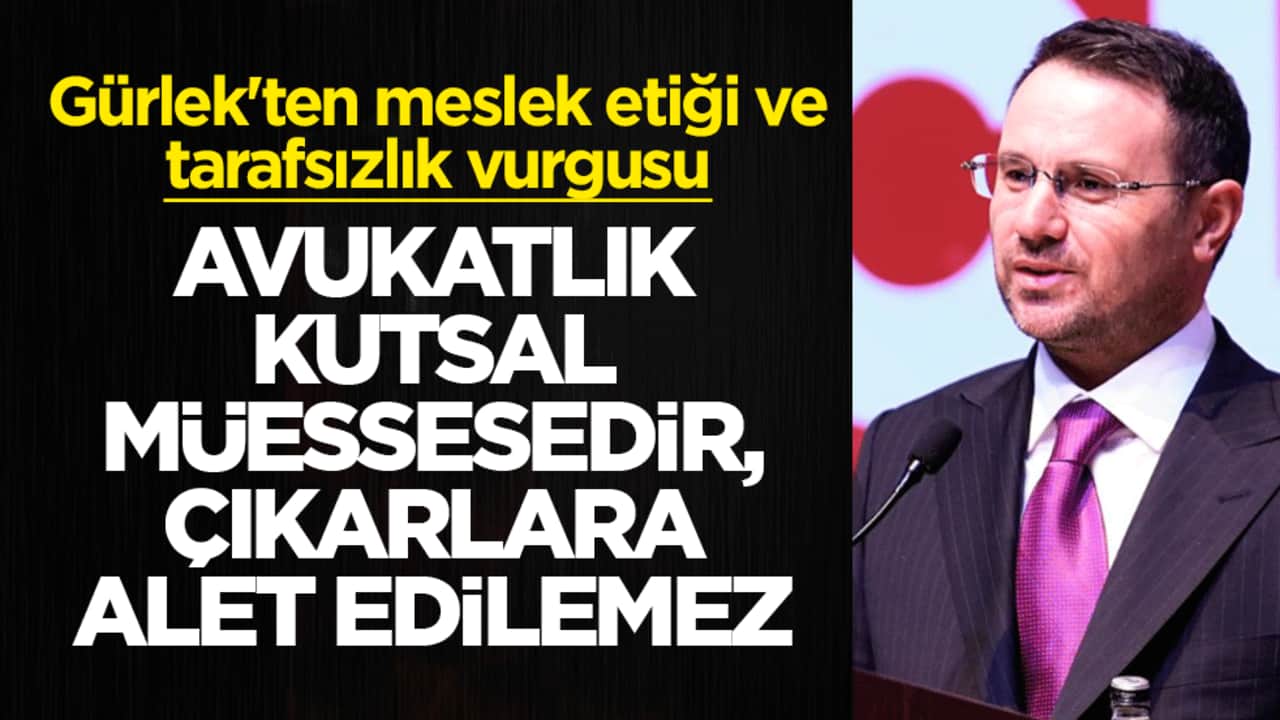 Adalet Bakanı Gürlek net konuştu: Avukatlık kutsal görevdir, kişisel çıkarlara alet edilemez!