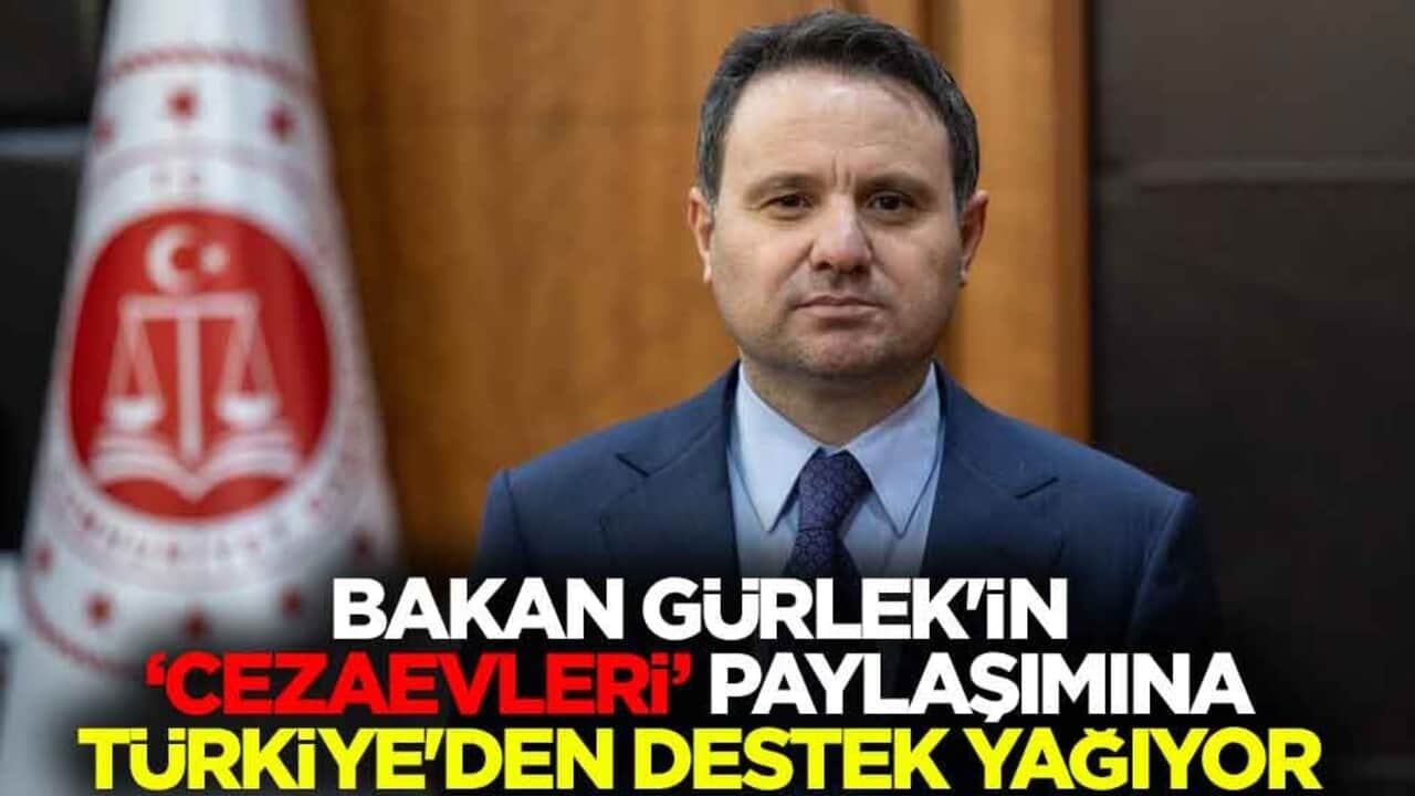 Adalet Bakanı Gürlek'in "cezaevleri" paylaşımına Türkiye'den destek yağıyor
