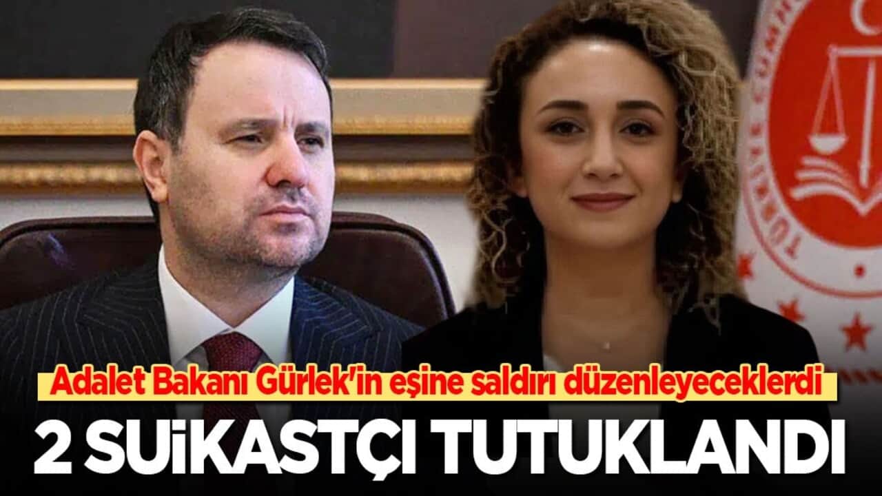 Adalet Bakanı Gürlek'in eşine saldırıya hazırlanıyorlardı: İki suikastçı tutuklandı