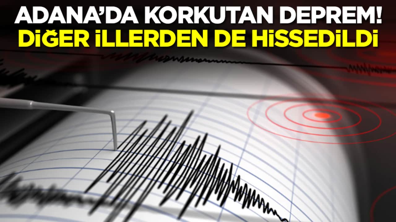 Adana'da korkutan deprem: Diğer illerden de hissedildi