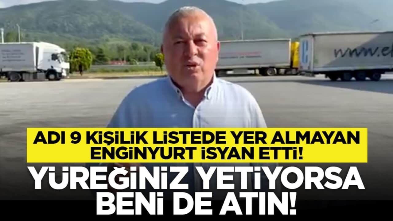 Adı 9 kişilik listede yer almayan Enginyurt isyan etti! Yüreğiniz yetiyorsa beni de atın!