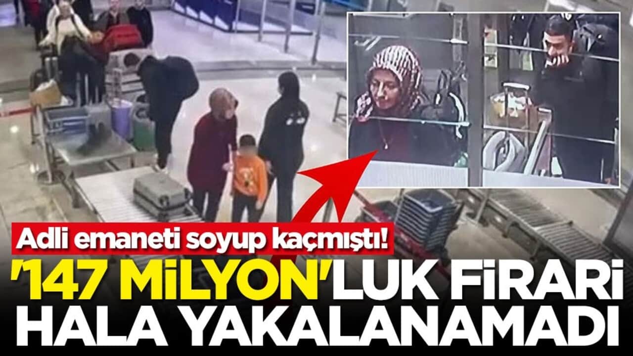 Adli emaneti soyup kaçmıştı! '147 milyon'luk firari hala yakalanamadı