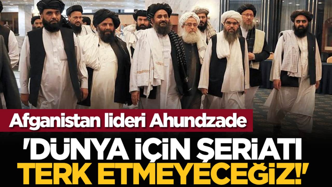 Afganistan lideri Ahundzade: 'Dünya için şeriatı terk etmeyeceğiz!'