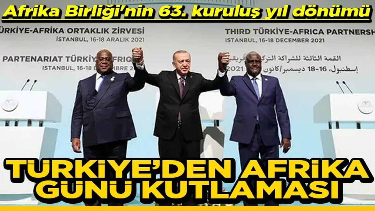 Afrika Birliği'nin 63. kuruluş yıl dönümü Türkiye’den Afrika günü kutlaması
