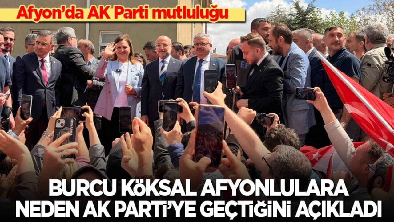 Afyon’da AK Parti mutluluğu! Burcu Köksal, Afyonlulara neden Ak Parti'ye geçtiğini anlattı