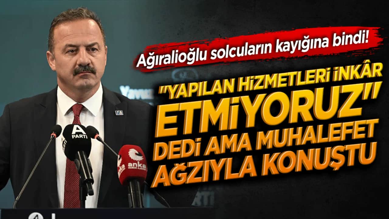 Ağıralioğlu solcuların kayığına bindi! "Yapılan hizmetleri inkâr etmiyoruz" dedi ama muhalefet ağzıyla konuştu!