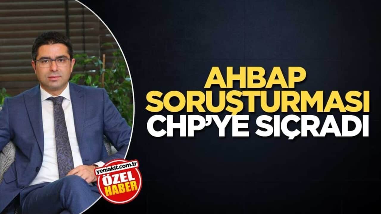 Ahbap soruşturması CHP’ye sıçradı