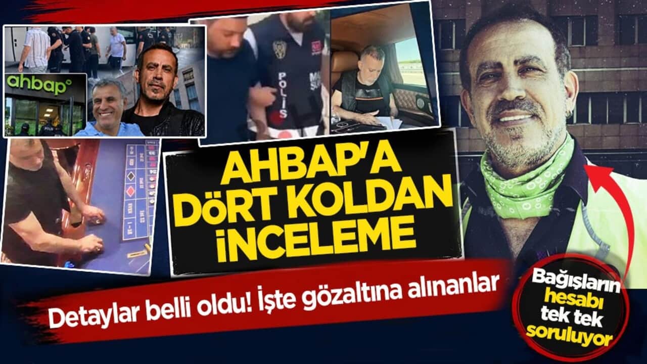 Ahbap'a dört koldan inceleme: Detaylar belli oldu! İşte gözaltına alınanlar