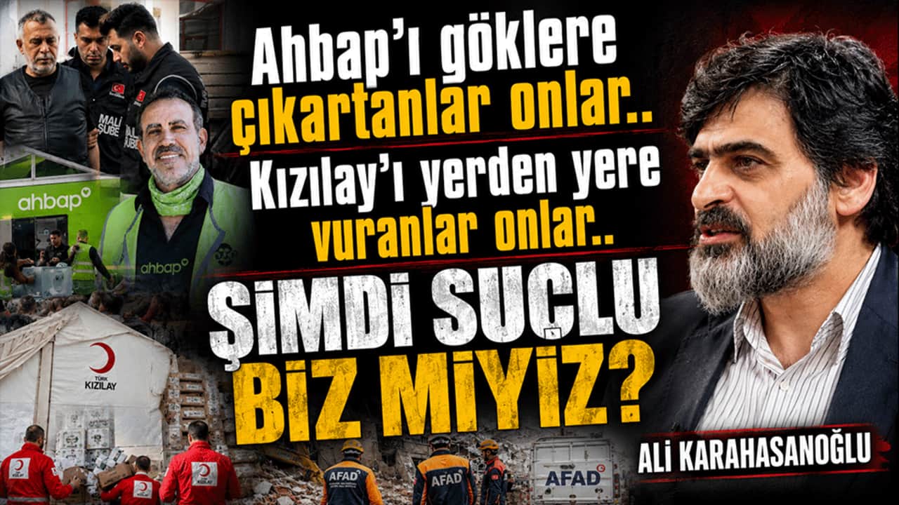 Ahbap’ı göklere çıkartanlar onlar.. Kızılay’ı yerden yere vuranlar onlar.. Şimdi suçlu biz miyiz?
