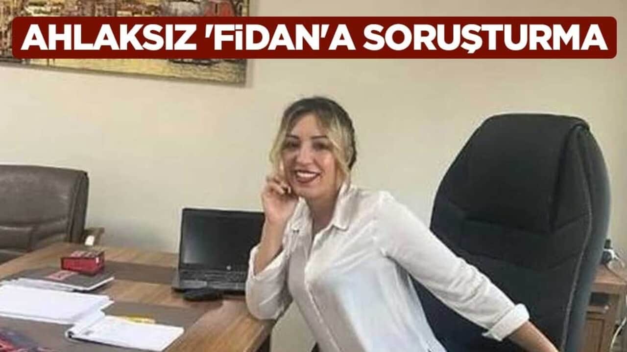 Ahlaksız 'Fidan'a soruşturma