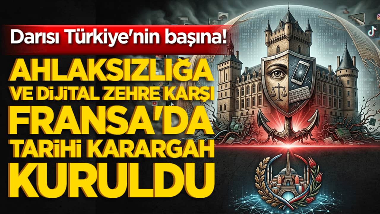Ahlaksızlığa ve dijital zehire karşı Fransa'da tarihi karargah kuruldu! Darısı Türkiye'nin başına!