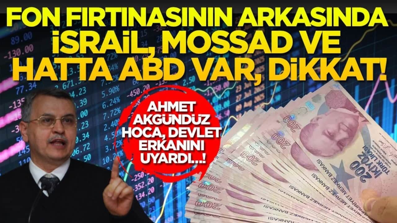 Ahmet Akgündüz Hoca, devlet erkanını uyardı…! Fon fırtınasının arkasında İsrail, MOSSAD ve hatta ABD var, dikkat!