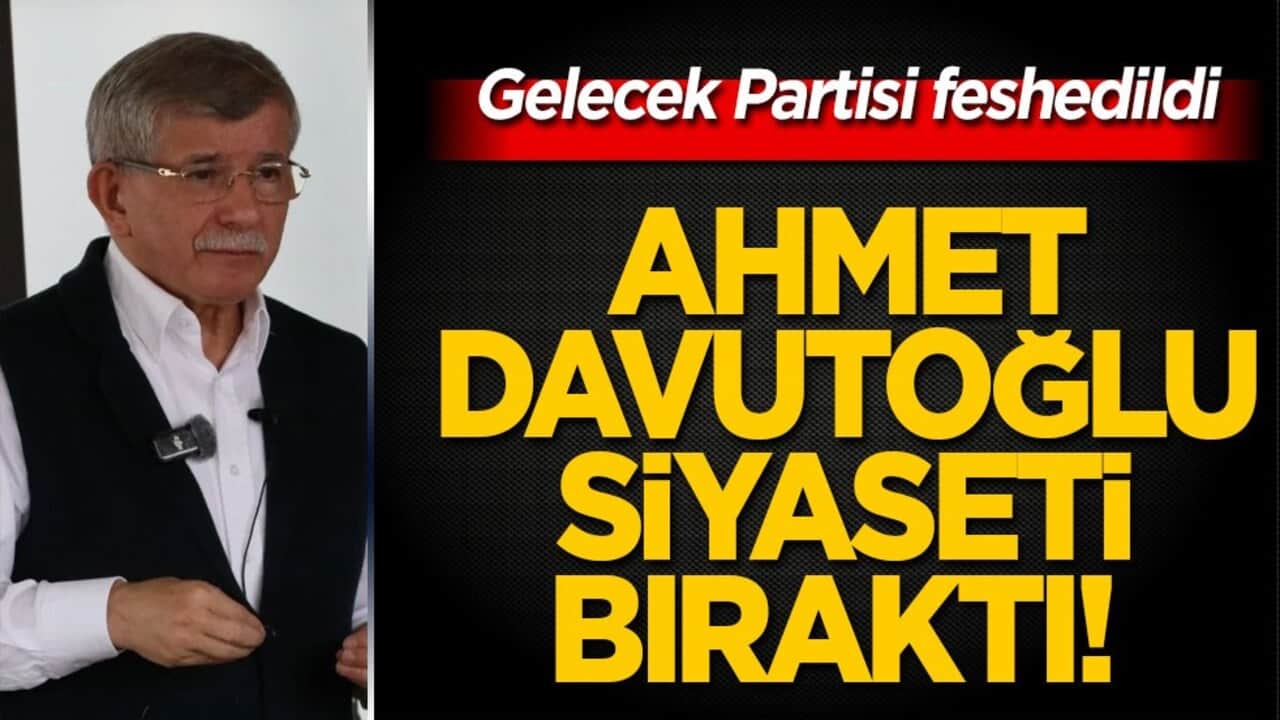 Ahmet Davutoğlu siyaseti bıraktı! Gelecek Partisi feshedildi