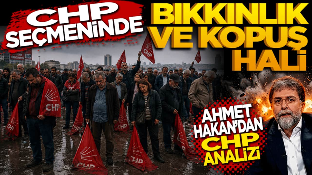 Ahmet Hakan'dan CHP Analizi: CHP Seçmeninde "Bıkkınlık ve Kopuş" Hali
