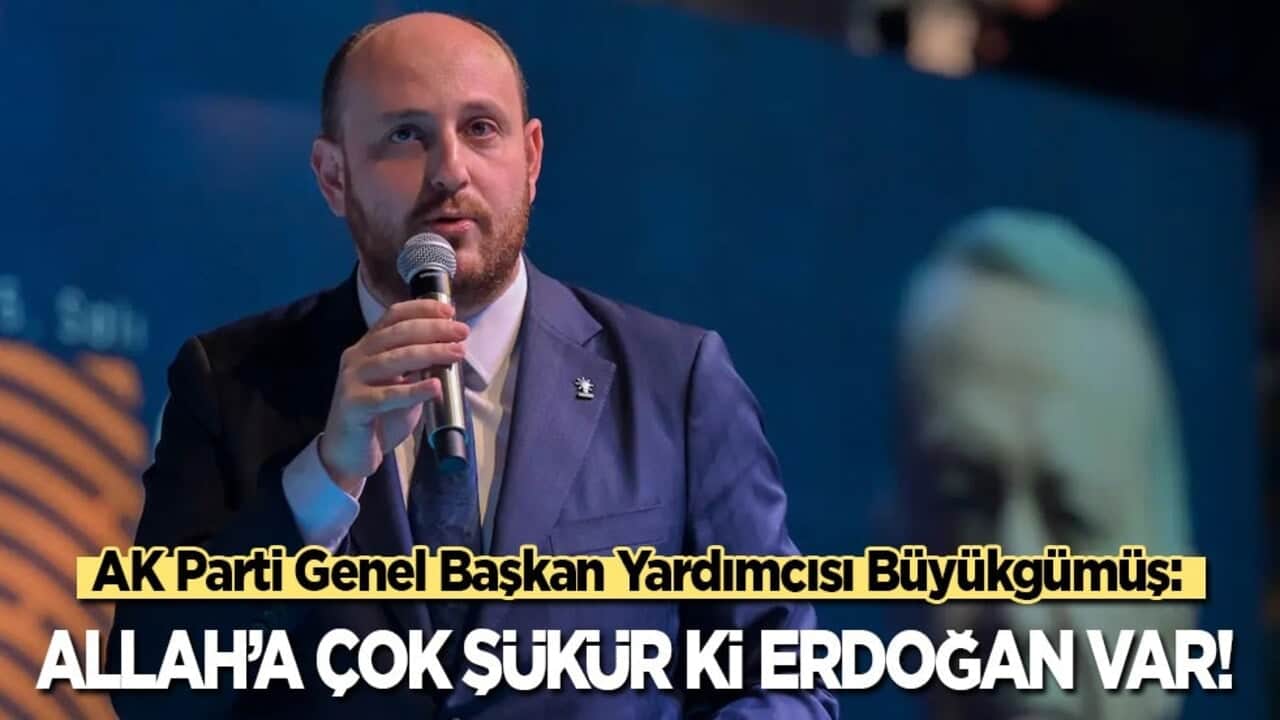 AK Parti Genel Başkan Yardımcısı Büyükgümüş: Allah’a çok şükür ki Erdoğan var!